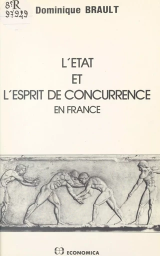 L'Etat et l'esprit de concurrence en France - Dominique Brault - FeniXX réédition numérique