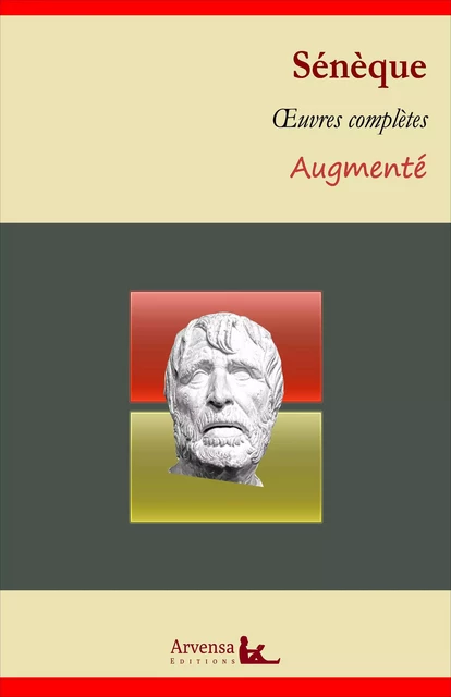 Sénèque : Oeuvres complètes et annexes (annotées, illustrées) - Sénèque Sénèque - Arvensa Editions