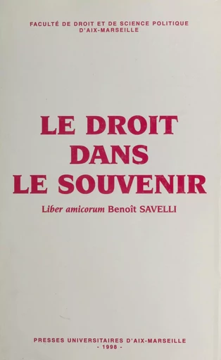 Le droit dans le souvenir : liber amicorum Benoît Savelli -  Université Paul Cézanne - FeniXX réédition numérique