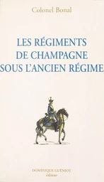 Les régiments de Champagne sous l'Ancien Régime : Champagne-infanterie, Royal-Champagne de cavalerie