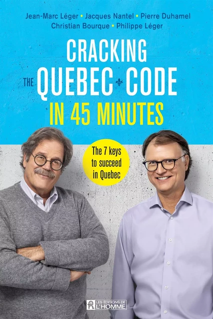 Cracking the Quebec Code in 45 minutes - Jean-Marc Léger, Philippe Léger, Jacques Nantel, Christian Bourque, Pierre Duhamel - Les Éditions de l'Homme