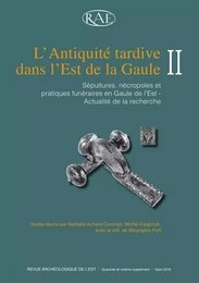 L’Antiquité tardive dans l’Est de la Gaule, II