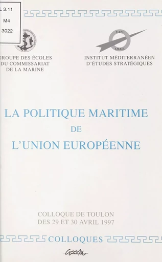 La politique maritime de l'Union Européenne -  Groupe des écoles du commissariat de la marine,  Institut méditerranéen d'études stratégiques - FeniXX réédition numérique