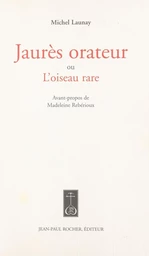 Jaurès orateur ou L'oiseau rare