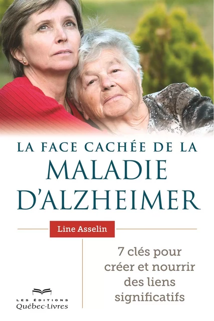 La face cachée de la maladie d'Alzheimer - Line Asselin - Les Éditions Québec-Livres