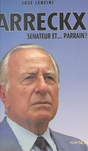 Arreckx : sénateur et... parrain ? - José Lenzini - FeniXX réédition numérique