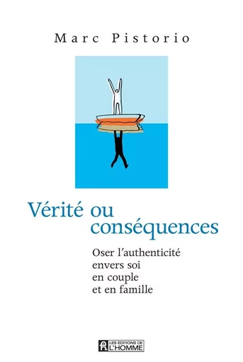 Vérité ou conséquences - Marc Pistorio - Les Éditions de l'Homme