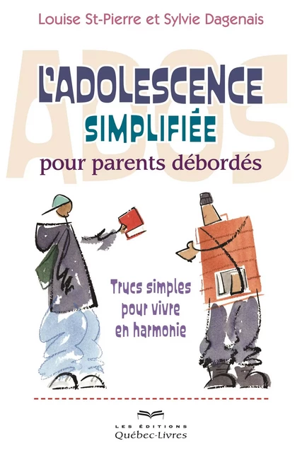 L'adolescence simplifiée pour parents débordés - Sylvie Dagenais, Louise St-Pierre - Les Éditions Québec-Livres