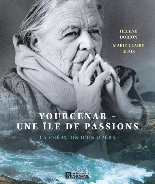 Yourcenar - Une Île de passions - Marie-Claire Blais, Hélène Dorion - Les Éditions de l'Homme