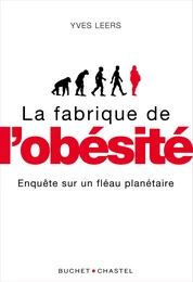 La fabrique de l'obésité. Enquête sur un fléau planétaire