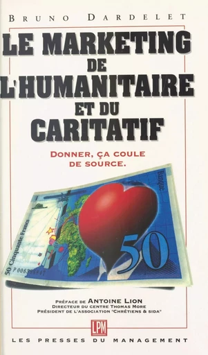 Le marketing de l'humanitaire et du caritatif : donner, ça coule de source - Bruno Dardelet - FeniXX réédition numérique