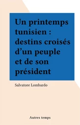 Un printemps tunisien : destins croisés d'un peuple et de son président