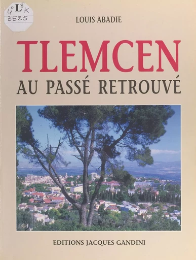 Tlemcen au passé retrouvé - Louis Abadie - FeniXX réédition numérique