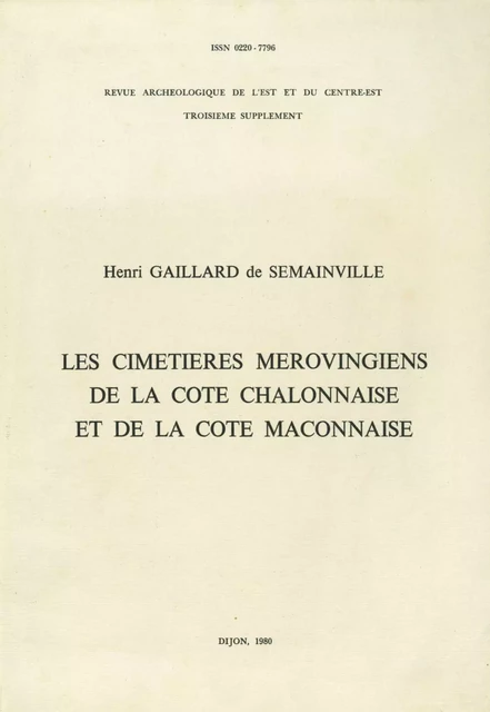 Les cimetières mérovingiens de la côte chalonnaise et de la côte mâconnaise - Henri Gaillard de Sémainville - ARTEHIS Éditions