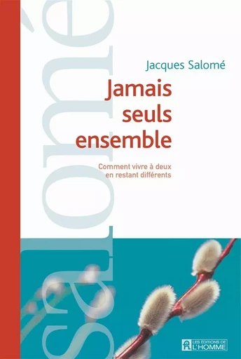 Jamais seuls ensemble - Jacques Salomé - Les Éditions de l'Homme