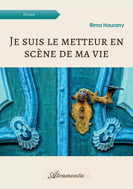 Je suis le metteur en scène de ma vie - Rima Haurany - Atramenta