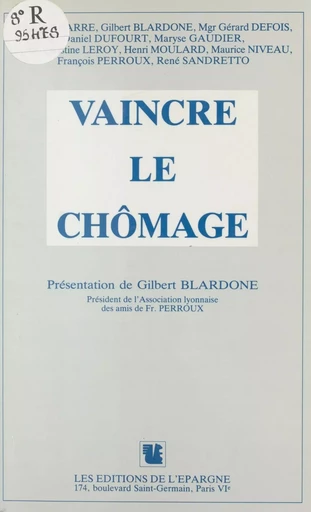 Vaincre le chômage -  Association lyonnaise des amis de François Perroux - FeniXX réédition numérique