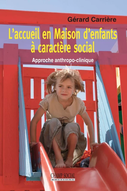 L’accueil en Maison d’enfants à caractère social - Gérard Carrière - Champ social Editions