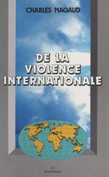 De la violence internationale : théorie générale de la violence, des forces productives et du système des Etats