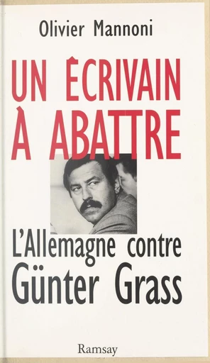 Un écrivain à abattre : l'Allemagne contre Günter Grass - Olivier Mannoni - FeniXX réédition numérique