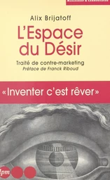 L'espace du désir : traité de contre-marketing