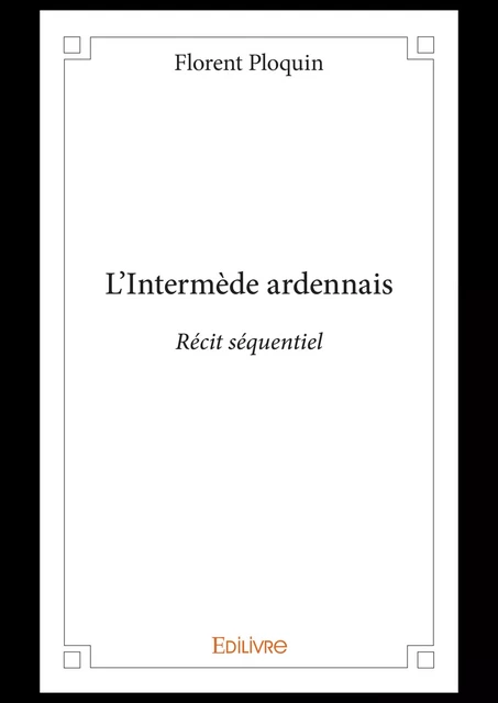 L'Intermède ardennais - Florent Ploquin - Editions Edilivre