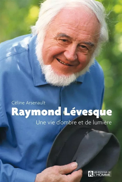 Raymond Lévesque - Céline Arsenault - Les Éditions de l'Homme