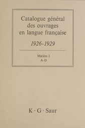 Catalogue général des ouvrages en langue française, 1926-1929 : Matière (1)