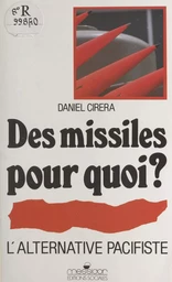 Des missiles pour quoi ? : l'alternative pacifiste