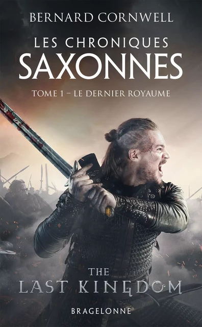 Les Chroniques saxonnes, T1 : Le Dernier Royaume - Bernard Cornwell - Bragelonne