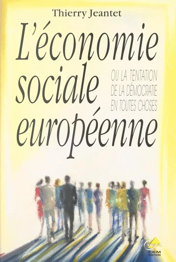 L'économie sociale européenne ou La tentation de la démocratie en toutes choses - Thierry Jeantet - FeniXX réédition numérique