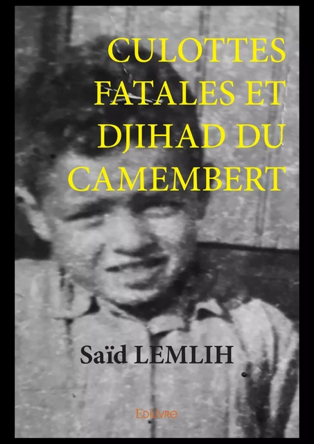 Culottes fatales et djihad du camembert - Said Lemlih - Editions Edilivre