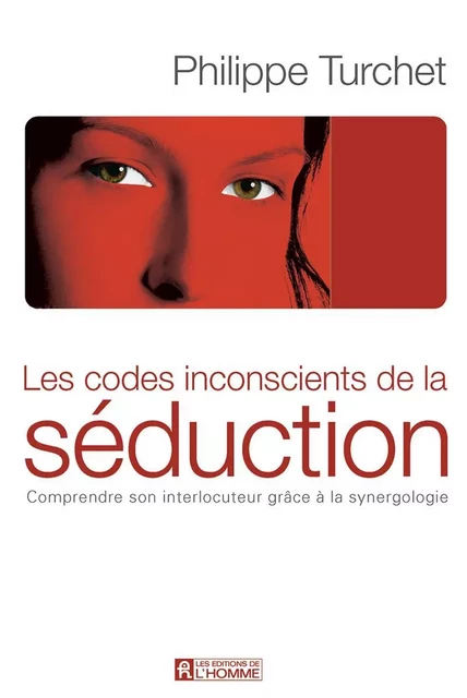 Codes inconscients de la séduction - Philippe Turchet - Les Éditions de l'Homme