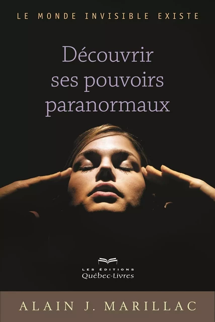 Découvrir ses pouvoirs paranormaux - Alain J. Marillac - Les Éditions Québec-Livres