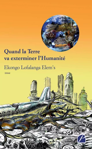 Quand la Terre va exterminer l'Humanité - Ekongo Lofalanga Elem'S - Editions du Panthéon