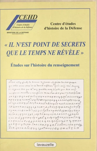 Il n'est point de secrets que le temps ne révèle : études sur l'histoire du renseignement -  Centre d'études d'histoire de la défense - FeniXX réédition numérique