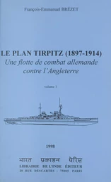 Le plan Tirpitz, 1897-1914 : une flotte de combat allemande contre l'Angleterre (1)