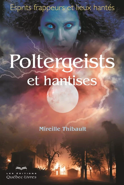 Poltergeists et hantises - Mireille Thibault - Les Éditions Québec-Livres