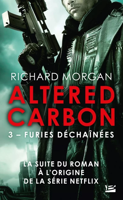 Takeshi Kovacs, T3 : Furies déchaînées - Richard Morgan - Bragelonne