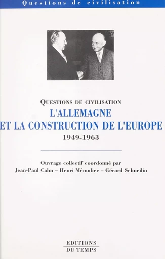 L'Allemagne et la construction de l'Europe (1949-1963) - Jean-Paul Cahn - FeniXX réédition numérique