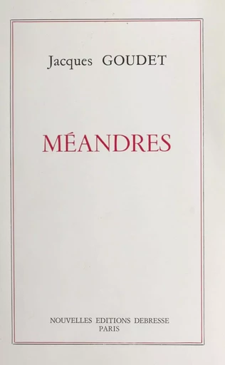 Méandres - Jacques Goudet - FeniXX réédition numérique