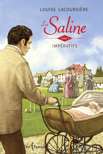 La Saline, tome 3 - Louise Lacoursière - Libre Expression