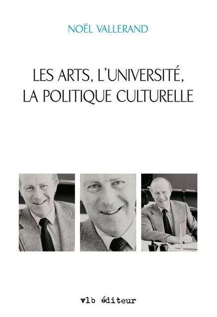 Les arts, l'université, la politique culturelle - Noël Vallerand - VLB éditeur