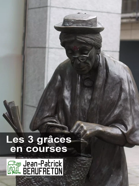 Les trois Grâces font leurs courses - Jean-Patrick Beaufreton - La Piterne