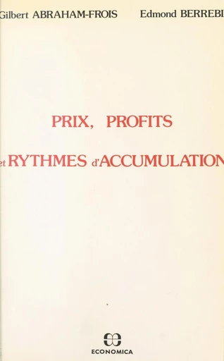 Prix, profits et rythmes d'accumulation - Gilbert Abraham-Frois, Edmond Berrebi - FeniXX réédition numérique