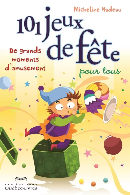 101 jeux de fête pour tous - Micheline Nadeau - Les Éditions Québec-Livres