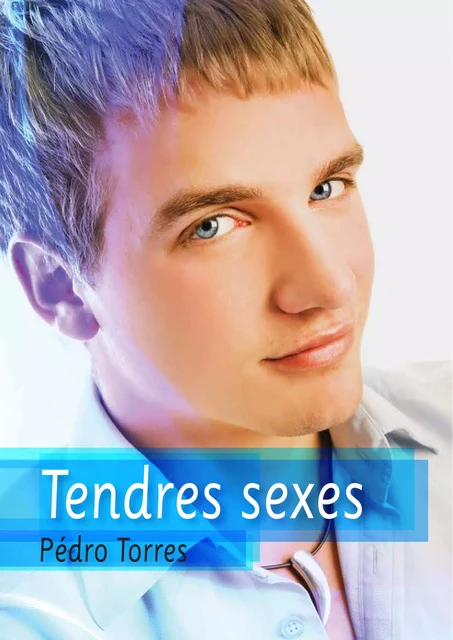 Tendres sexes - Pédro Torres - Éditions Textes Gais