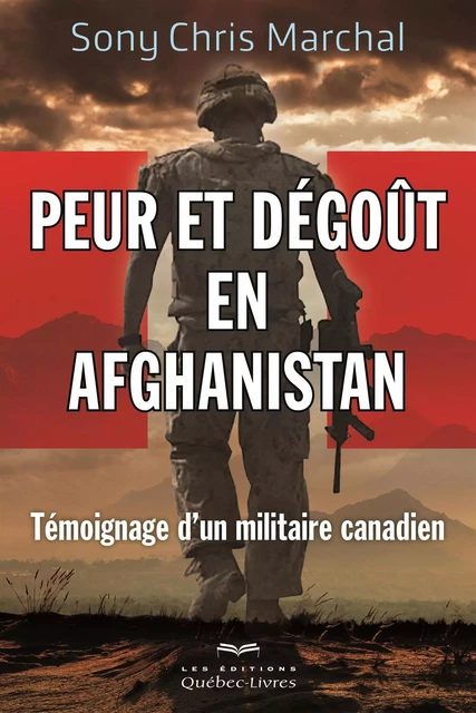 Peur et dégoût en Afghanistan - Sony Chris Marchal - Les Éditions Québec-Livres