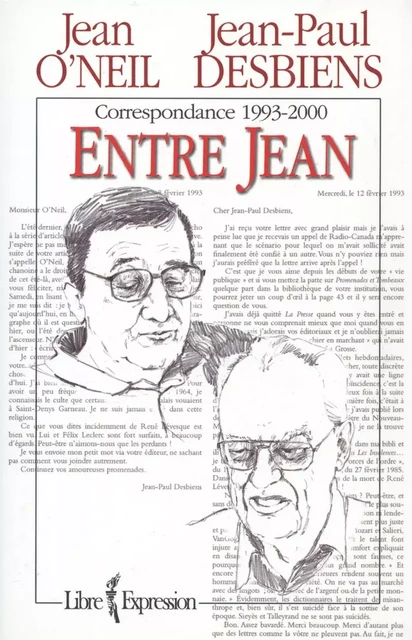 Correspondance entre Jean-Paul Desbiens et Jean O'Neil - Jean-Paul Desbiens, Jean O'Neil - Libre Expression