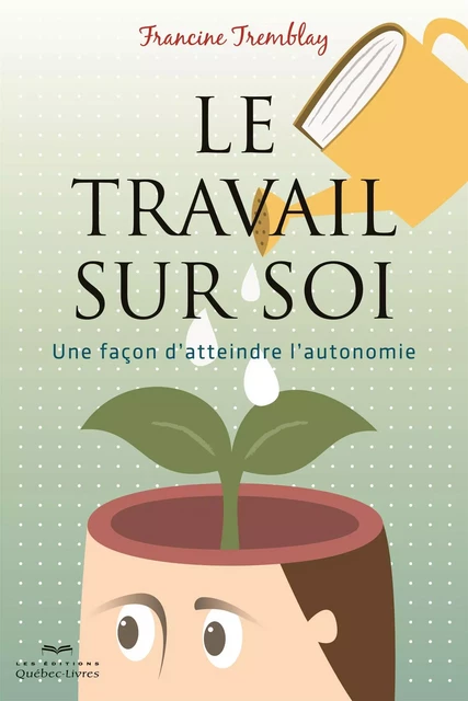 Le travail sur soi - Francine Tremblay - Les Éditions Québec-Livres